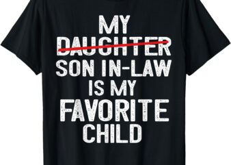 Funny My Son In Law Is My Favorite Child Men Women T-Shirt