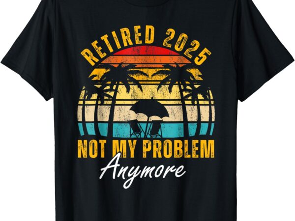 Funny retired 2025 retirement for men women humor t-shirt