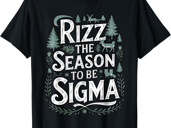 Funny rizz the season to be sigma holiday humor christmas t-shirt