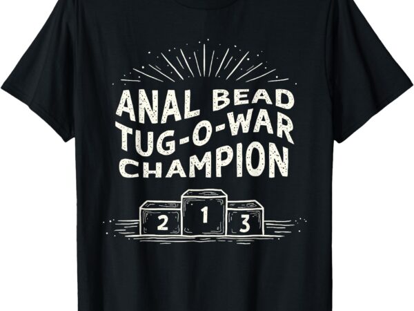 Funny sarcastic anal bead tug-o-war champion t-shirt