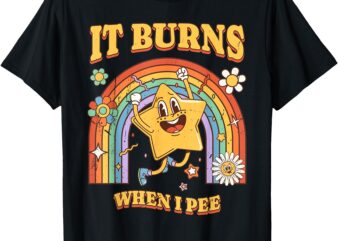 Funny Saying _It Burns When I Pee_! Sarcastic, Ironic T-Shirt