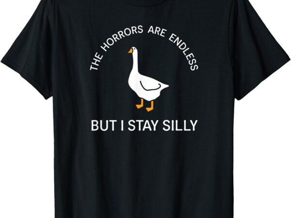 Funny stay silly goose horrors are endless meme t-shirt