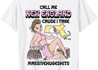 Funny T-Shirt, call me, new england, cause i take massivehugeshits