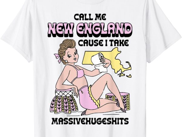 Funny t-shirt, call me, new england, cause i take massivehugeshits