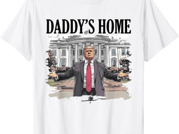 Funny trump daddys home white house t-shirt