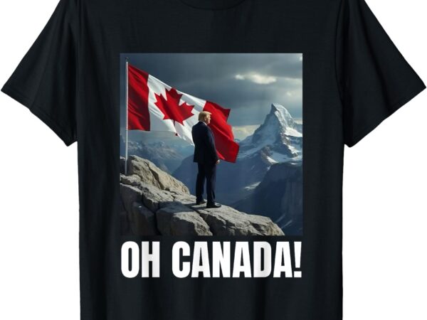 Funny trump oh canada! t-shirt