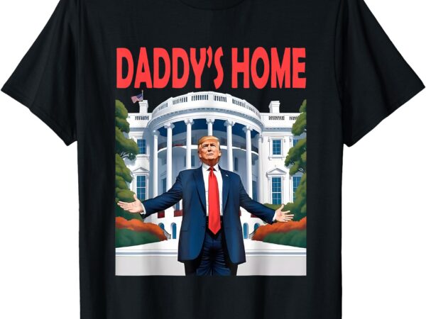 Funny trump pink daddys home, trump take america back t-shirt