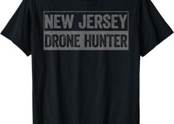 Funny UFO Drone Humor – New Jersey Drone Hunter T-Shirt