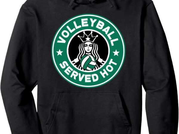 Funny volleyball served hot perfect teen players pullover hoodie t shirt graphic design