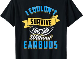 Funny Workplace Humor for Coworker Always with Earbuds T-Shirt