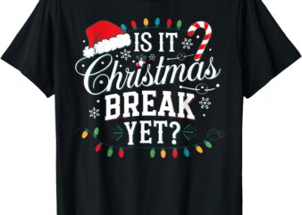 Funny Xmas Holiday Teacher Is It Christmas Break Yet Women T-Shirt