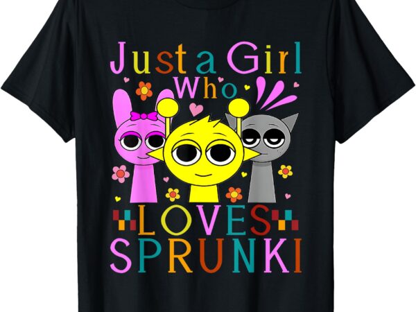 Funny sprunki just a girl who loves sprunki for girls women t-shirt