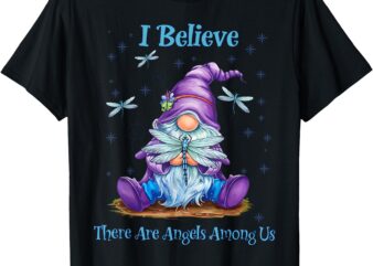 Gnome I Believe There Are Angels Among Us Dragonfly T-Shirt