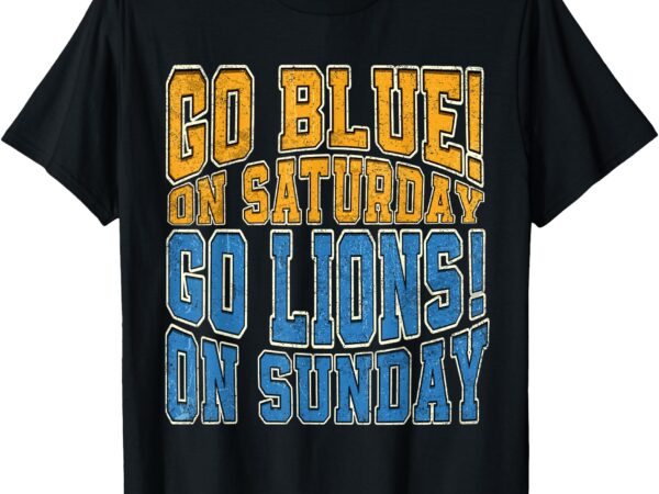 Go blue on saturday go lion on sunday football fan women men t-shirt