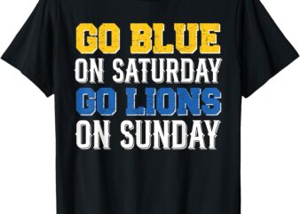 Go Blue On Saturday Go Lion On Sunday T-Shirt