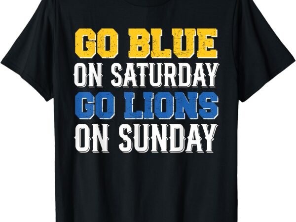 Go blue on saturday go lion on sunday t-shirt