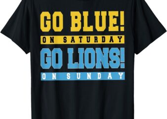 Go Blue On Saturday Go Lion On Sunday T-Shirt