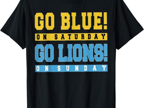 Go blue on saturday go lion on sunday t-shirt