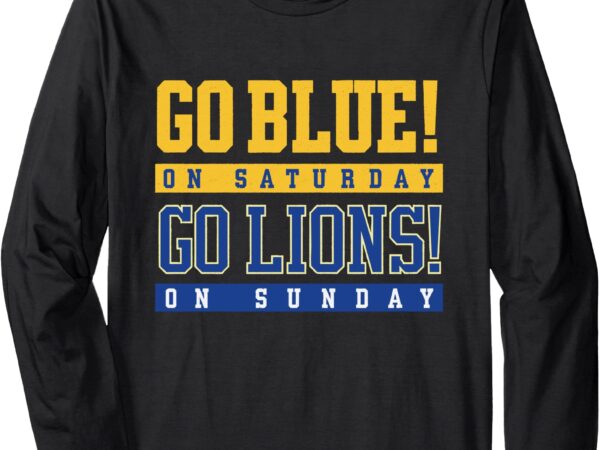 Go blue! on saturday go lions! on sunday football fan gift long sleeve t-shirt