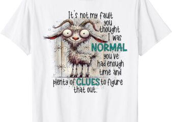 Goat It’s Not My Fault You Thought I Was Normal T-Shirt