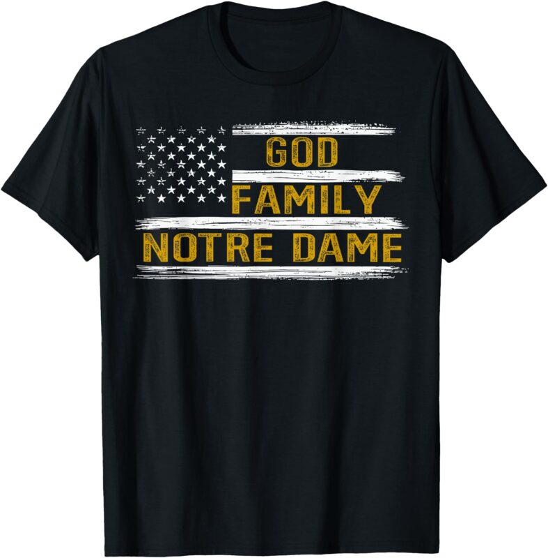 God First Family Second Then Notre Dame. USA Patriotic T-Shirt