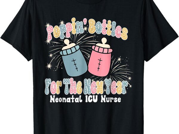 Groovy poppin bottles for the new year funny nicu nurse xmas t-shirt