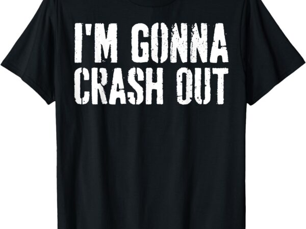 Grunge funny dank meme i’m gonna crash out t-shirt