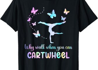 Gymnastic Why Walk When You Can Cartwheel Gymnast Women Girl T-Shirt