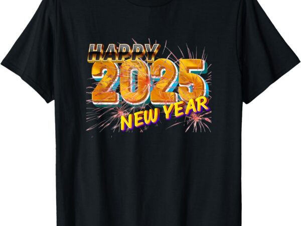 Happy new year 2025 funny new year t-shirt