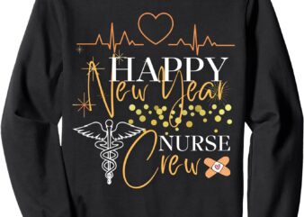 Happy New Year Nurse Crew Funny New Year For Nurse Sweatshirt