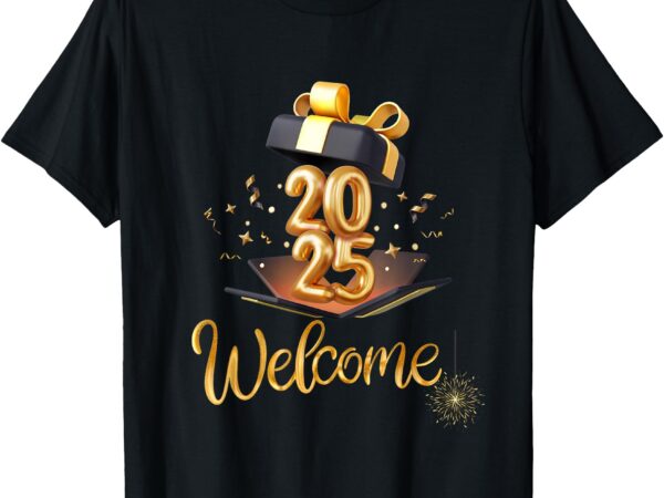 Happy new year-gift-2025-welcome 2025 t-shirt