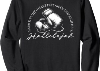 Hard Fought Hallelujah, Hard Fought Heart Felt It Is Well Sweatshirt