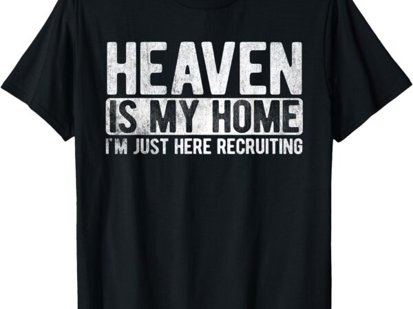 Heaven is my home christian religious jesus t-shirt