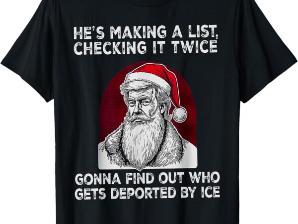 He’s making a list – checking it twice – gonna find out who t-shirt