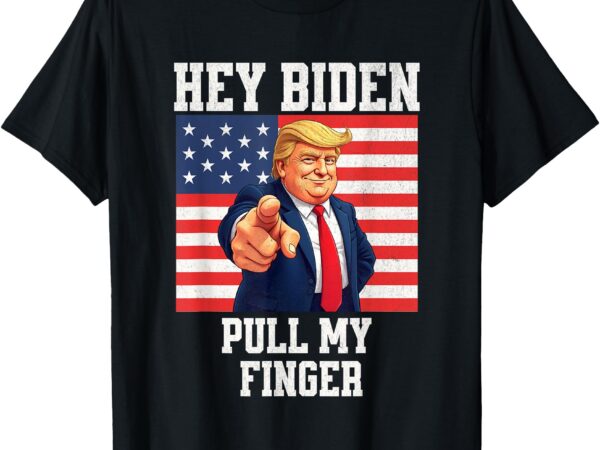 Hey biden, pull my finger. funny trump political t-shirt