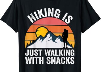 Hiking is Just Walking With Snacks hiking humor Funny Saying T-Shirt