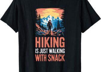 Hiking is Just Walking With Snacks. hiking humor T-Shirt