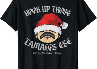 Hook Up Those Tamales Ese Feliz Navidad Foos T-Shirt