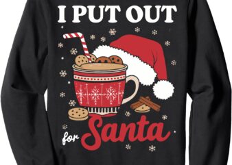 I Always Put Out for Santa Christmas Cookies And Milk Xmas Sweatshirt