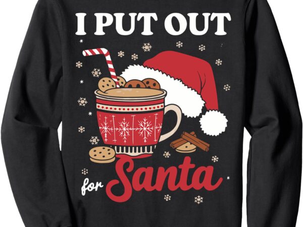 I always put out for santa christmas cookies and milk xmas sweatshirt