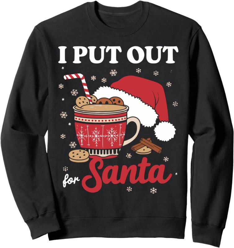 I Always Put Out for Santa Christmas Cookies And Milk Xmas Sweatshirt