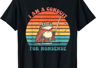 I Am A Conduit For Nonsense Design T-Shirt