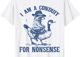 I Am A Conduit For Nonsense Funny Cowboy Raccoon Meme T-Shirt