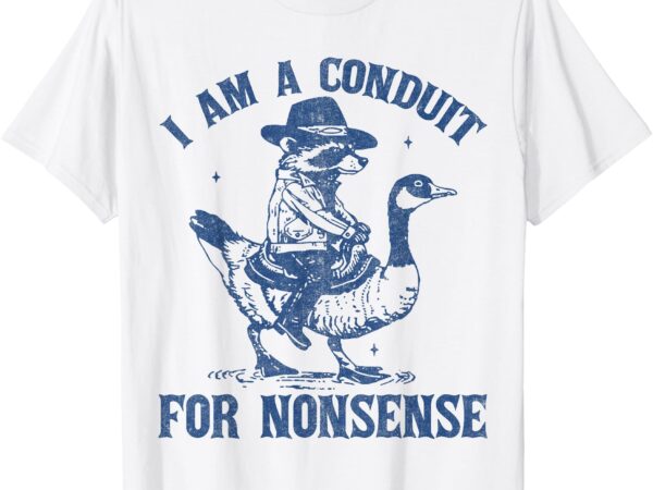 I am a conduit for nonsense funny cowboy raccoon meme t-shirt