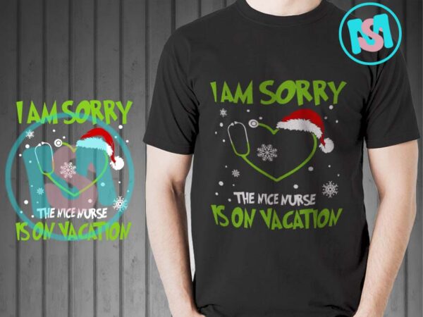 I am sorry the nice nurse is on vacation svg, nurse christmas svg, merry christmas svg, xmas svg t shirt design for sale