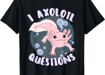 I Axolotl Questions Cute Axolotl Men Women Boys Girls T-Shirt