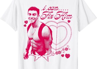 I Can Fix Him Funny T-Shirt