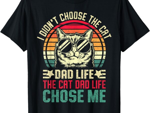 I didn’t choose the cat dad life the cat dad life chose me t-shirt