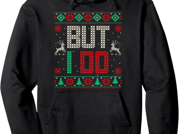 I don’t do matching christmas outfits but i do couple family pullover hoodie t shirt design for sale