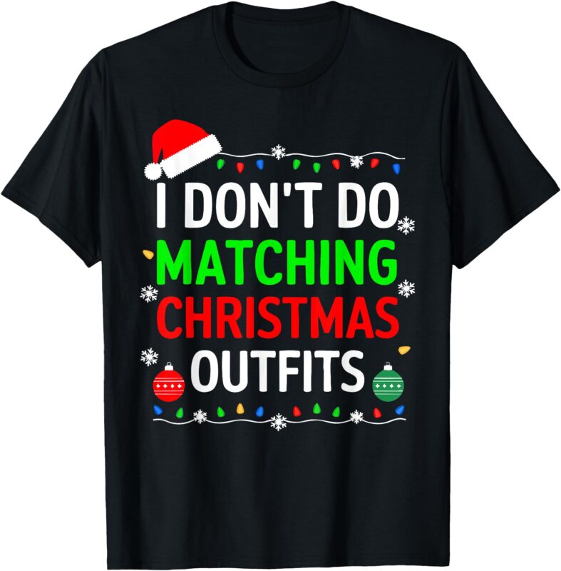 I Don’t Do Matching Christmas Outfits Shirt Family Xmas T-Shirt